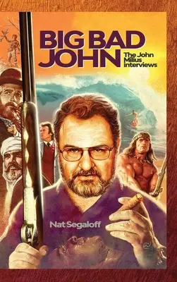 Big Bad John (keménykötés): A John Milius-interjúk - Big Bad John (hardback): The John Milius Interviews