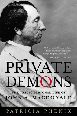 Privát démonok: John A. MacDonald tragikus magánélete - Private Demons: The Tragic Personal Life of John A. MacDonald