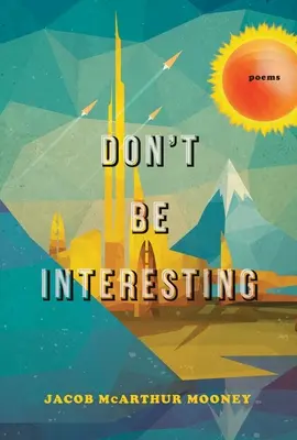 Ne legyél érdekes: Poems - Don't Be Interesting: Poems