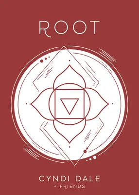 Gyökércsakra: Az első energiaközpontod leegyszerűsítve és alkalmazva - Root Chakra: Your First Energy Center Simplified and Applied