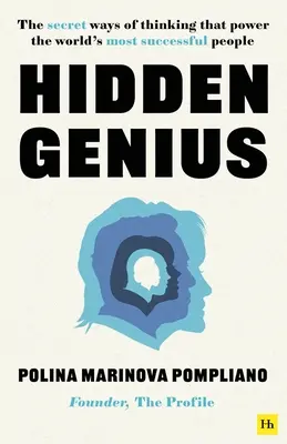 Rejtett zsenialitás: A világ legsikeresebb embereinek titkos gondolkodásmódjai - Hidden Genius: The Secret Ways of Thinking That Power the World's Most Successful People