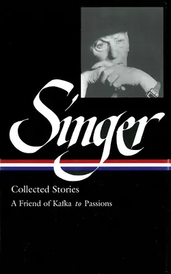 Isaac Bashevis Singer: (LOA #150) : Kafka barátja a szenvedélyeknek - Isaac Bashevis Singer: Collected Stories Vol. 2 - (LOA #150) : A Friend of Kafka to Passions