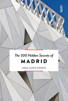 Madrid 500 rejtett titka Új és átdolgozott kiadásban - The 500 Hidden Secrets of Madrid New & Revised