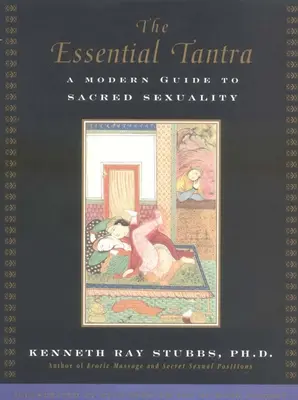 Az esszenciális tantra: Modern útmutató a szent szexualitáshoz - The Essential Tantra: A Modern Guide to Sacred Sexuality