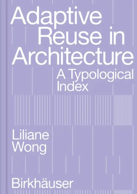 Adaptív újrahasználat az építészetben: A Typological Index - Adaptive Reuse in Architecture: A Typological Index