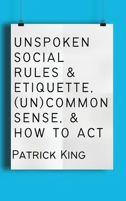 Ki nem mondott társadalmi szabályok és etikett, (nem) józan ész, és hogyan viselkedjünk - Unspoken Social Rules & Etiquette, (Un)common Sense, & How to Act