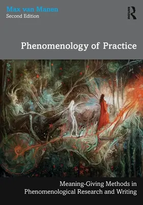 A gyakorlat fenomenológiája: Jelentést adó módszerek a fenomenológiai kutatásban és írásban - Phenomenology of Practice: Meaning-Giving Methods in Phenomenological Research and Writing