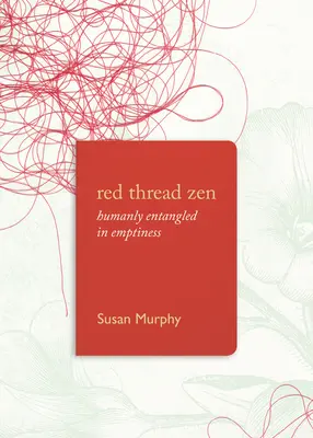 Red Thread Zen: Emberi összefonódva az ürességben - Red Thread Zen: Humanly Entangled in Emptiness