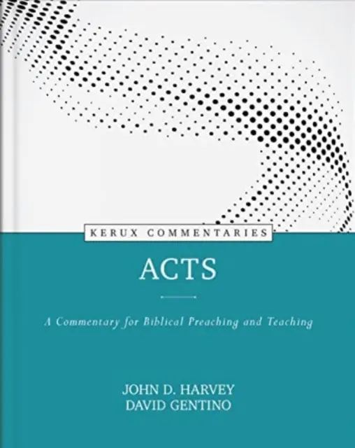 Cselekmények: A Commentary for Biblical Preaching and Teaching - A Commentary for Biblical Preaching and Teaching - Acts: A Commentary for Biblical Preaching and Teaching