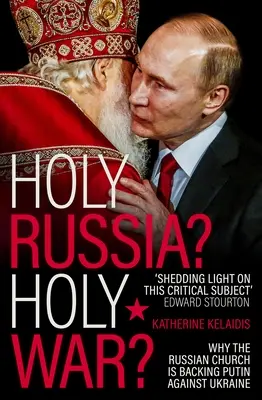 Szent Oroszország? Szent háború? Miért támogatja az orosz egyház Putyint Ukrajna ellen? - Holy Russia? Holy War?: Why the Russian Church Is Backing Putin Against Ukraine