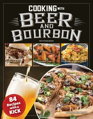 Főzés sörrel és Bourbonnal: 120 recept egy kis rúgással - Cooking with Beer and Bourbon: 120 Recipes with a Kick
