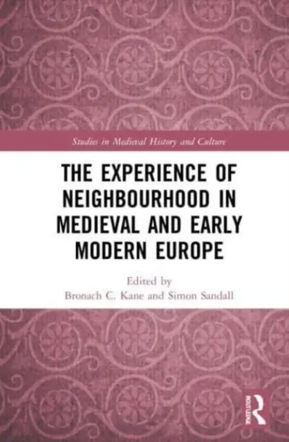 A szomszédság élménye a középkori és kora újkori Európában - The Experience of Neighbourhood in Medieval and Early Modern Europe