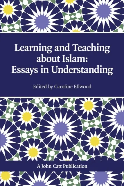 Tanítás és tanulás az iszlámról: Esszék a megértésről - Teaching and Learning About Islam: Essays in Understanding