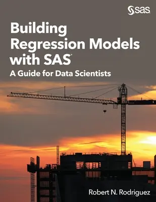 Regressziós modellek készítése SAS-szal: Útmutató adattudósoknak - Building Regression Models with SAS: A Guide for Data Scientists