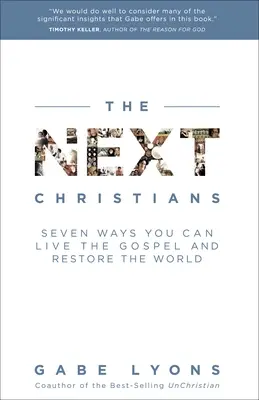 A következő keresztények: Hét mód, ahogyan megélheted az evangéliumot és helyreállíthatod a világot - The Next Christians: Seven Ways You Can Live the Gospel and Restore the World