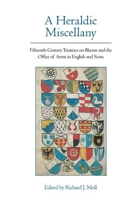 A Heraldic Miscellany: Tizenötödik századi értekezések az angol és skót címerekről és a címerhasználatról - A Heraldic Miscellany: Fifteenth-Century Treatises on Blazon and the Office of Arms in English and Scots