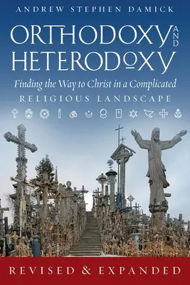 Ortodoxia és heterodoxia: A Krisztushoz vezető út megtalálása egy bonyolult vallási tájban - Orthodoxy and Heterodoxy: Finding the Way to Christ in a Complicated Religious Landscape