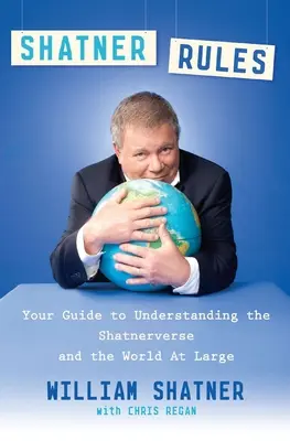 Shatner Rules: A Shatnerverse és a nagyvilág megértésének útmutatója - Shatner Rules: Your Guide to Understanding the Shatnerverse and the World at Large