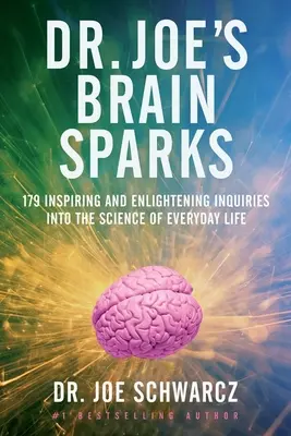 Dr. Joe agysziporkái: 179 inspiráló és megvilágosító vizsgálat a mindennapi élet tudományáról - Dr. Joe's Brain Sparks: 179 Inspiring and Enlightening Inquiries Into the Science of Everyday Life