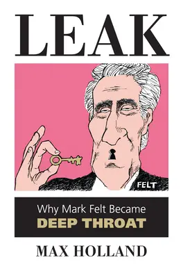 Leak: Miért lett Mark Feltből Deep Throat - Leak: Why Mark Felt Became Deep Throat