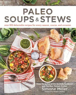 Paleo levesek és pörköltek: Több mint 100 élvezetes recept minden évszakhoz, kurzushoz és alkalomhoz - Paleo Soups & Stews: Over 100 Delectable Recipes for Every Season, Course, and Occasion