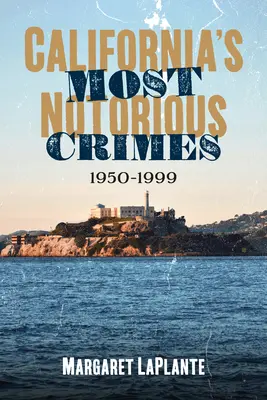 Kalifornia leghírhedtebb bűncselekményei: 1950-1999 - California's Most Notorious Crimes: 1950-1999