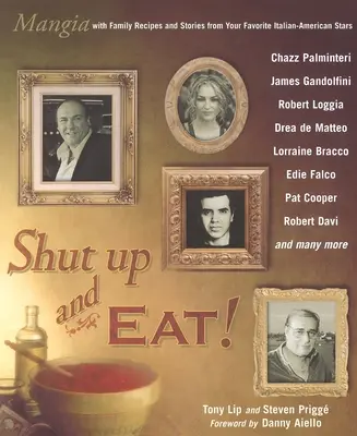 Fogd be és egyél! - Mangia a kedvenc olasz-amerikai sztárok történeteivel és receptjeivel - Shut Up and Eat! - Mangia with the Stories and Recipes from Your Favorite Italian-American Stars