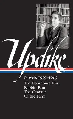 John Updike: Regények 1959-1965 (Loa #311): John Updike: Regények 1959-1965 (Loa #311): The Poorhouse Fair / Nyúl, fuss / A kentaur / A farmról - John Updike: Novels 1959-1965 (Loa #311): The Poorhouse Fair / Rabbit, Run / The Centaur / Of the Farm