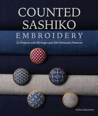 Számolt Sashiko hímzés: 31 projekt 80 Kogin és 200 Hishizashi mintával - Counted Sashiko Embroidery: 31 Projects with 80 Kogin and 200 Hishizashi Patterns