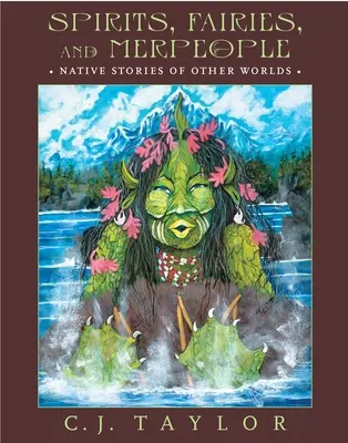 Szellemek, tündérek és sellők: Bennszülött történetek más világokról - Spirits, Fairies, and Merpeople: Native Stories of Other Worlds