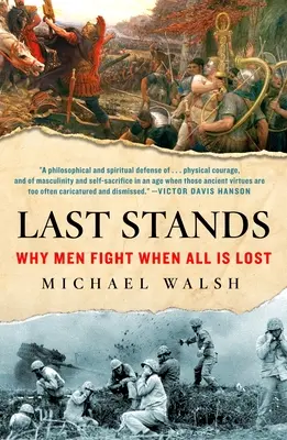 Last Stands: Miért harcolnak a férfiak, amikor minden elveszett - Last Stands: Why Men Fight When All Is Lost