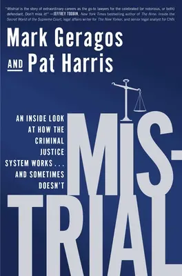 Mistrial: An Inside Look at How the Criminal Justice System Works... and Sometimes Doesn't - Mistrial: An Inside Look at How the Criminal Justice System Works...and Sometimes Doesn't