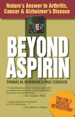 Az aszpirinen túl: A természet válasza az ízületi gyulladásra, a rákra és az Alzheimer-kórra - Beyond Aspirin: Nature's Answer to Arthritis, Cancer & Alzheimer's Disease