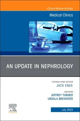 Az észak-amerikai orvosi klinikák frissítése a nefrológiában: 107-4. kötet - An Update in Nephrology, an Issue of Medical Clinics of North America: Volume 107-4