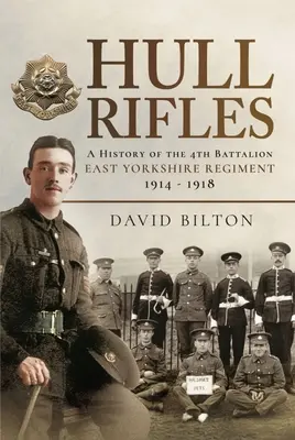 Hull Rifles: A 4. zászlóalj, East Yorkshire-i ezred története, 1914-1918 - Hull Rifles: A History of the 4th Battalion East Yorkshire Regiment, 1914-1918