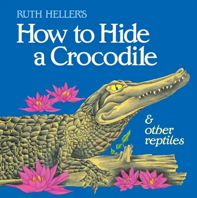 Hogyan rejtsünk el egy krokodilt és más hüllőket? - How to Hide a Crocodile & Other Reptiles