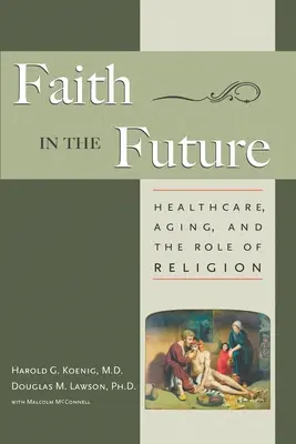 Hit a jövőben: Az egészségügy, az öregedés és a vallás szerepe - Faith in the Future: Healthcare, Aging and the Role of Religion