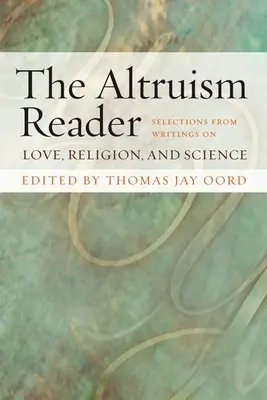 The Altruism Reader: Válogatás a szeretetről, vallásról és tudományról szóló írásokból - The Altruism Reader: Selections from Writings on Love, Religion, and Science