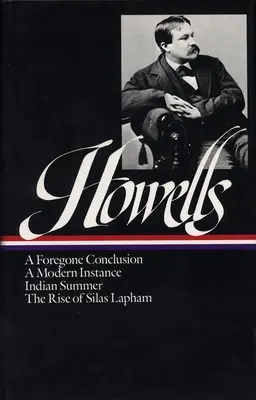 William Dean Howells: Howells: Regények 1875-1886 (Loa #8): Loa: A Foregone Conclusion / Indian Summer / A Modern Instance / The Rise of Silas Lapham - William Dean Howells: Novels 1875-1886 (Loa #8): A Foregone Conclusion / Indian Summer / A Modern Instance / The Rise of Silas Lapham