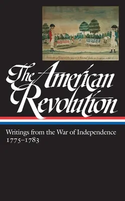 Az amerikai forradalom: Írások a függetlenségi háborúból 1775-1783 (Loa #123) - The American Revolution: Writings from the War of Independence 1775-1783 (Loa #123)