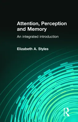 Attention, Perception and Memory: An Integrated Introduction
