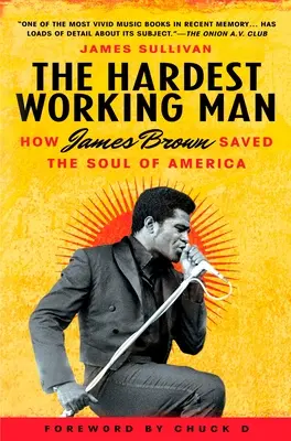 A legkeményebben dolgozó ember: Hogyan mentette meg James Brown Amerika lelkét? - The Hardest Working Man: How James Brown Saved the Soul of America