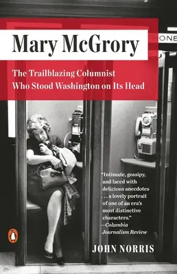 Mary McGrory: Az úttörő kolumnista, aki fejre állította Washingtont - Mary McGrory: The Trailblazing Columnist Who Stood Washington on Its Head