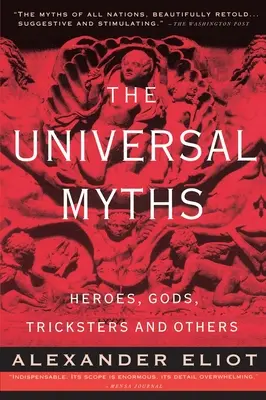 Az egyetemes mítoszok: Hősök, istenek, szélhámosok és mások - The Universal Myths: Heroes, Gods, Tricksters, and Others