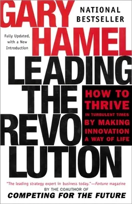 A forradalom vezetése: Hogyan gyarapodjunk a viharos időkben, ha az innovációt életmóddá tesszük? - Leading the Revolution: How to Thrive in Turbulent Times by Making Innovation a Way of Life