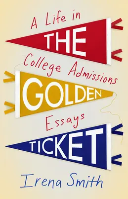 Az aranyjegy: A Life in College Admissions Essays - The Golden Ticket: A Life in College Admissions Essays