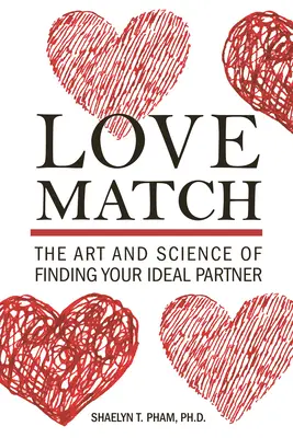 Love Match: Az ideális partner megtalálásának művészete és tudománya - Love Match: The Art and Science of Finding Your Ideal Partner