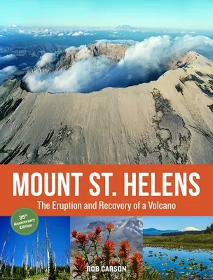 Mount St. Helens 35th Anniversary Edition: A vulkán kitörése és helyreállítása - Mount St. Helens 35th Anniversary Edition: The Eruption and Recovery of a Volcano