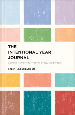 A szándékos év naplója: A Guided Journey Into Freedom, Peace, and Purpose (Vezetett utazás a szabadság, a béke és a cél felé) - The Intentional Year Journal: A Guided Journey Into Freedom, Peace, and Purpose