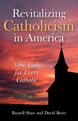 A katolicizmus újjáélesztése Amerikában: Kilenc feladat minden katolikus számára - Revitalizing Catholicism in America: Nine Tasks for Every Catholic